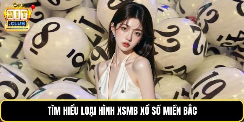 Tìm hiểu loại hình XSMB xổ số miền Bắc