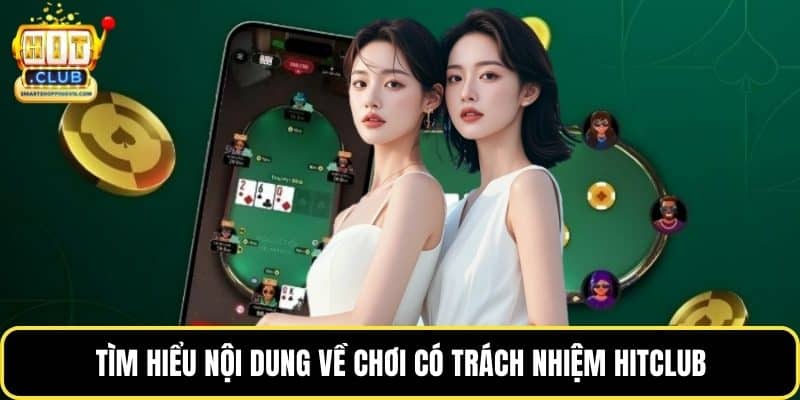 Tìm hiểu nội dung về chơi có trách nhiệm Hitclub